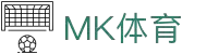 mk体育(mksport集团)股份公司